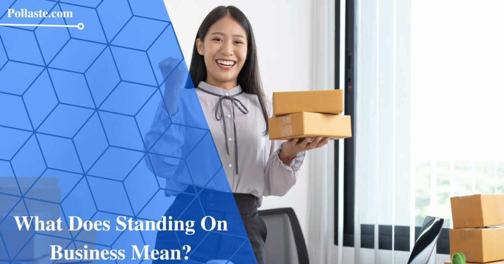 What Does Standing On Business Mean?